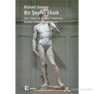 BIR ŞEYLER EKSIK AŞK, CINSELLIK VE HAYAT HAKKINDA BILMEK İSTEMEDİĞİMİZ ŞEYLER - BÜLENT SOMAY