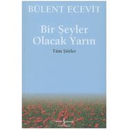 BIR ŞEYLER OLACAK YARIN TÜM ŞİİRLER - BÜLENT ECEVIT