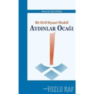 Bir Sivil Siyaset Modeli Aydınlar Ocağı - Mustafa Özcanbaz