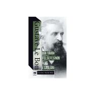Bir Tarih Felsefesinin İlmi Esasları - Gustave Le Bon