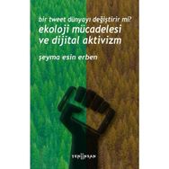 Bir Tweet Dünyayı Değiştirir mi? Ekoloji Mücadelesi ve Dijital Aktivizm Yeni İnsan Yayınevi
