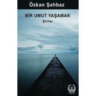 Bir Umut Yaşamak Şiirler Özkan Şahbaz