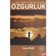Bir Yaşam Tutkusu Olarak Özgürlük - Eyyup Yaşar