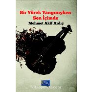 Bir Yürek Yangınıyken Sen İçimde - Mehmet Akif Ardıç