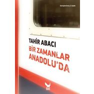 Bir Zamanlar Anadolu’da - Tahir Abacı