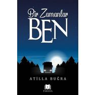 Bir Zamanlar Ben - Atilla Buğra