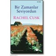 Bir Zamanlar Seviyordun - Rachel Cusk