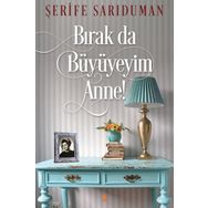 Bırak da Büyüyeyim Anne! - Şerife Sarıduman