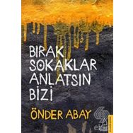 Bırak Sokaklar Anlatsın Bizi - Önder Abay