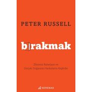Bırakmak Zihninizi Rahatlatın ve Gerçek Doğanızın Harikalarını Keşfedin - Peter Russell