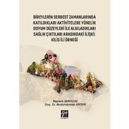 Bireylerin Serbest Zamanlarında Katıldıkları Aktivitelere Yönelik Doyum Düzeyleri ile Algıladıkları Sağlık Çıktıları Arasındaki - Bayram Sarıyıldız Abdurrahman Kırtepe