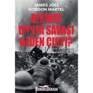 Birinci Dünya Savaşı Neden Çıktı? - James Joll Gordon Martel
