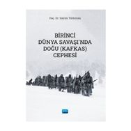 Birinci Dünya Savaşında Doğu (Kafkas) Cephesi Sayim Türkman Nobel Akademik Yayıncılık