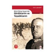 Birinci Dünya Savaşı’nda Gördüklerim ve Yaşadıklarım - Erich Ludendorff