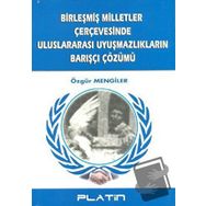 Birleşmiş Milletler Çerçevesinde Uluslararası Uyuşmazlıkların Barışçı Çözümü -Özgür Men