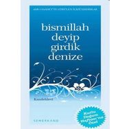 Bismillah Deyip Girdik Denize-Semerkand Yayınları