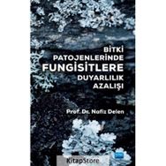 Bitki Patojenlerinde Fungisitlere Duyarlılık Azalışı - Nafız Delen