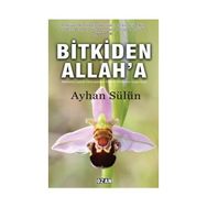 Bitkiden Allah'a - Ayhan Sülün