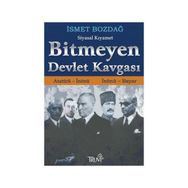 BITMEYEN DEVLET KAVGASI ATATÜRK - İNÖNÜ / İNÖNÜ - BAYAR - İSMET BOZDAĞ