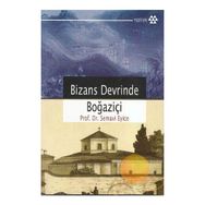 BIZANS DEVRINDE BOĞAZİÇİ - SEMAVI EYICE
