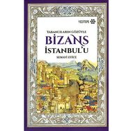 Bizans İstanbul’u: Yabancıların Gözüyle - Semavi Eyice