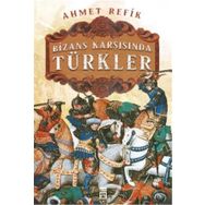 Bizans Karşısında Türkler - Ahmed Refik