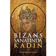 Bizans Sanatında Kadın - Dilek Maktal Canko