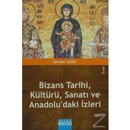 Bizans Tarihi, Kültürü, Sanatı Ve Anadolu'daki İzleri - Sevcan Yıldız