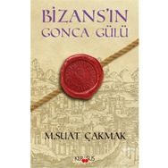 BIZANS'IN GONCA GÜLÜ - M. SUAT ÇAKMAK