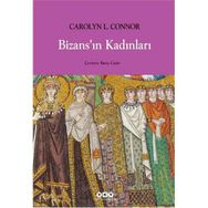 BİZANSIN KADINLARI - CAROLYN L. CONNOR