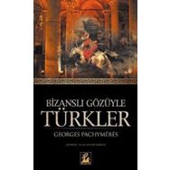BİZANSLI GÖZÜYLE TÜRKLER - GEORGES PACHYMERES