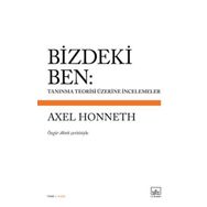 Bizdeki Ben: Tanınma Teorisi Üzerine İncelemeler Axel Honneth - Kolektif