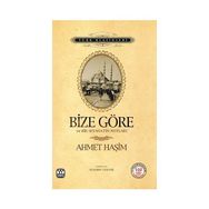 BIZE GÖRE VE BIR SEYAHATIN NOTLARI - AHMET HAŞİM
