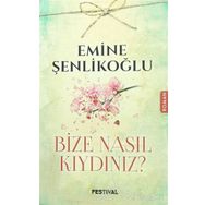 Bize Nasıl Kıydınız? - Emine Şenlikoğlu