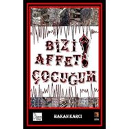 Bizi Affet Çocuğum! - Hakan Karcı