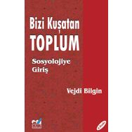 Bizi Kuşatan Toplum Sosyolojiye Giriş - Vejdi Bilgin