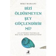 Bizi Öldürmeyen Şey Güçlendirir Mi? - Mike Mariani