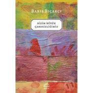 BIZIM BÜYÜK ÇARESİZLİĞİMİZ - BARIŞ BIÇAKÇI