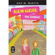 BIZIM KIZLAR / HOŞ GELDINIZ ! - ANN M. MARTIN