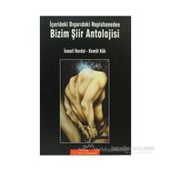 BIZIM ŞİİR ANTOLOJISI -İÇERİDEKİ DIŞARIDAKİ HAPISHANEDEN- - KEMAL KÖK; İSMAİL HARDAL