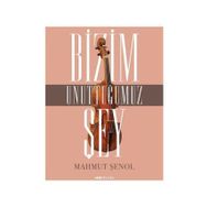 Bizim Unuttuğumuz Şey - Mahmut Şenol