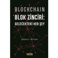 Blockchain - Blok Zinciri: Gelecekteki Her Şey - Stephen P. Williams