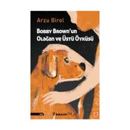 Bobby Brown'un Olağan ve Üstü Öyküsü - Arzu Birol