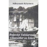 BOĞAZİÇİ YALILARINDA CINAYETLER VE İZLERİ - SÜLEYMAN KÖYMEN