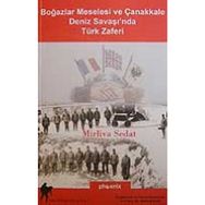 BOĞAZLAR MESELESI VE ÇANAKKALE DENIZ SAVAŞI´NDA TÜRK ZAFERI - MIRLIVA SEDAT