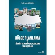 Bölge Planlama ve Türkiye’de Mekansal Planlama Yaklaşımları - Nuriye Garipağaoğlu