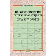 Bölgesel Kolektif Güvenlik Arayışları - Orta Asya Örneği - Astana Yayınları