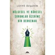 Bölgesel ve Küresel Sorunlar Üzerine Bir Derkenar Lütfü Özşahin Motto Yayınları