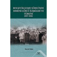 Bolşevikleşme Sürecinde Ermeni-Gürcü İlişkileri ve Türkiye 1917-1921 - Ferruh Özder