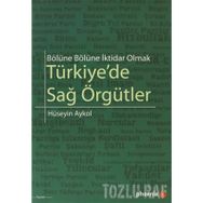 BÖLÜNE BÖLÜNE İKTİDAR OLMAK TÜRKİYEDE SAĞ ÖRGÜTLER - HÜSEYİN AYKOL